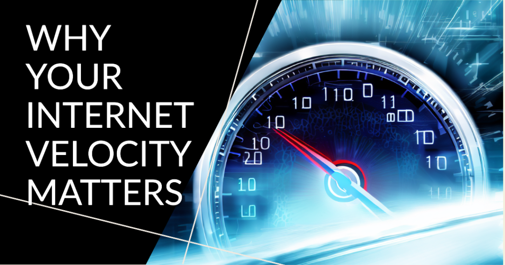 Why Your Internet Velocity Matters