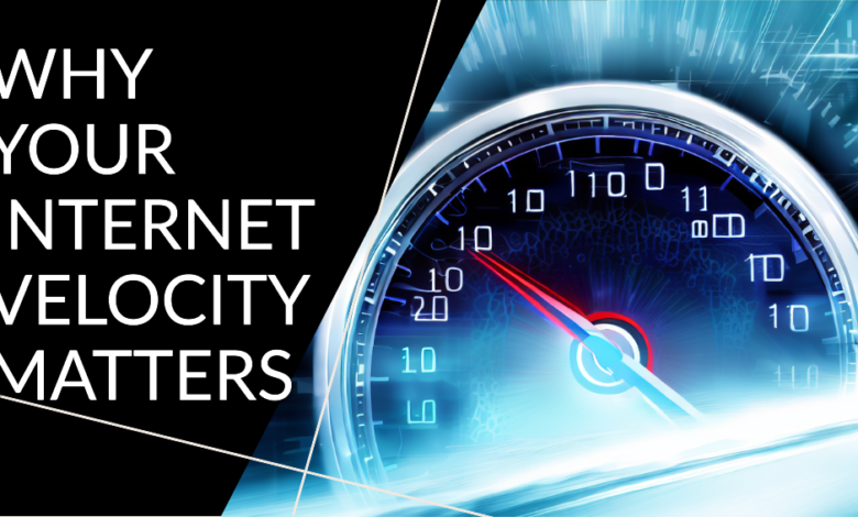 Why Your Internet Velocity Matters